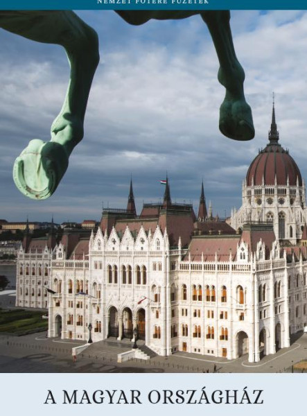 A MAGYAR ORSZÁGHÁZ - NEMZET FŐTERE FÜZETEK