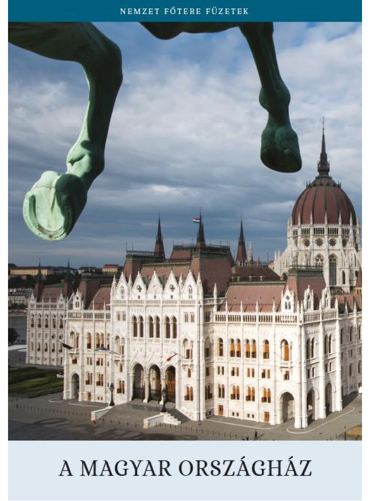 A MAGYAR ORSZÁGHÁZ - NEMZET FŐTERE FÜZETEK