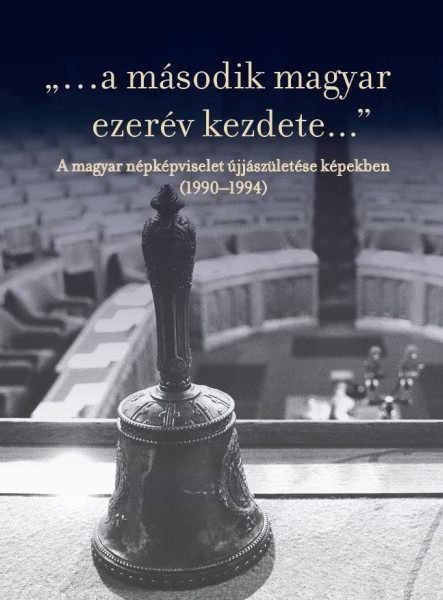 A MÁSODIK MAGYAR EZERÉV KEZDETE - A MAGYAR NÉPKÉPVISELET ÚJJÁSZÜLETÉSE K