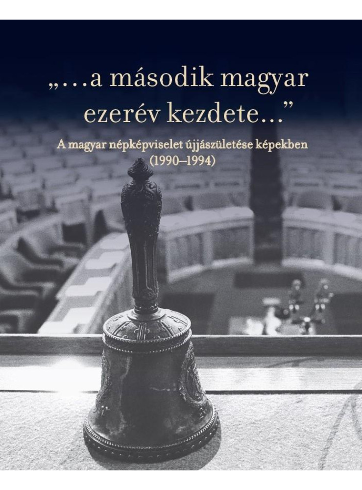 A MÁSODIK MAGYAR EZERÉV KEZDETE - A MAGYAR NÉPKÉPVISELET ÚJJÁSZÜLETÉSE K