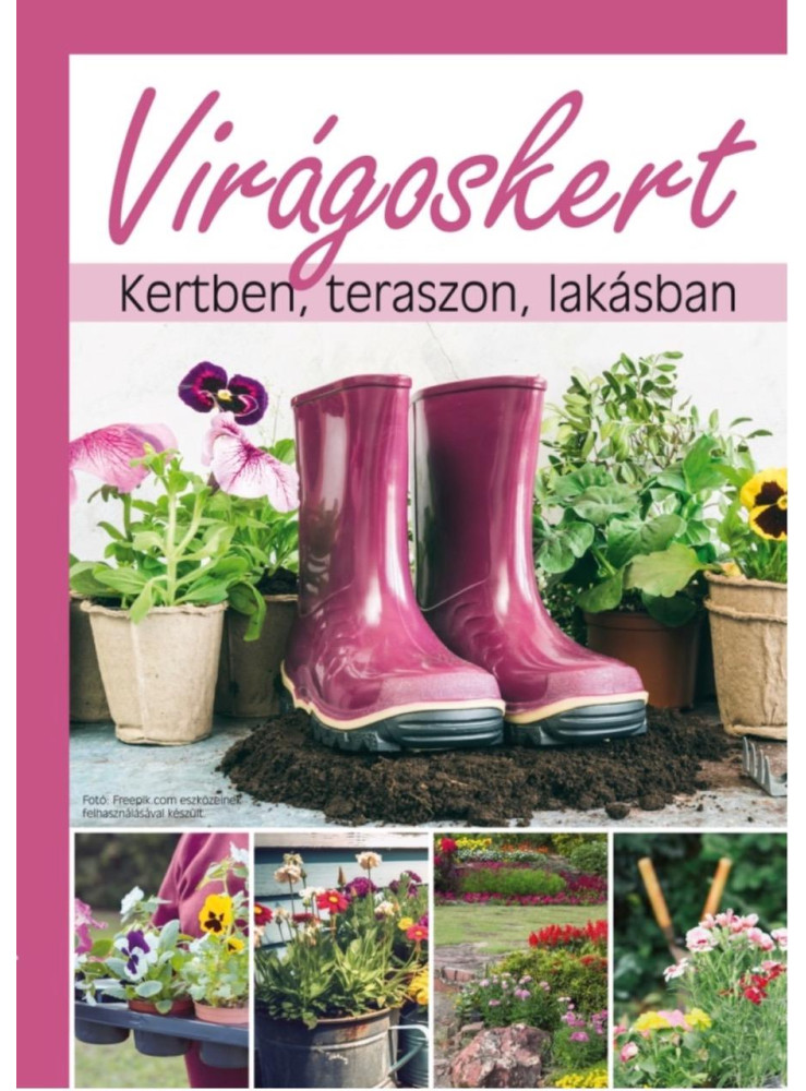 VIRÁGOSKERT - KERTBEN, TERASZON, LAKÁSBAN VIRÁGOSKERT - KERTBEN, TERASZON, LAKÁSBAN