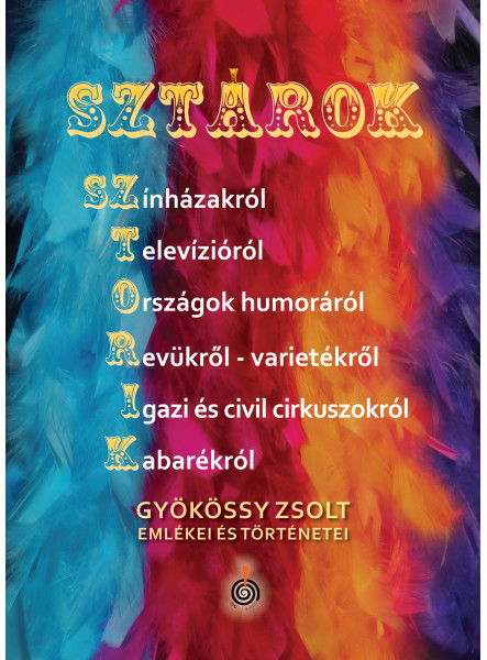 SZTÁROK-SZTORIK - GYÖKÖSSY ZSOLT EMLÉKEI ÉS TÖRTÉNETEI