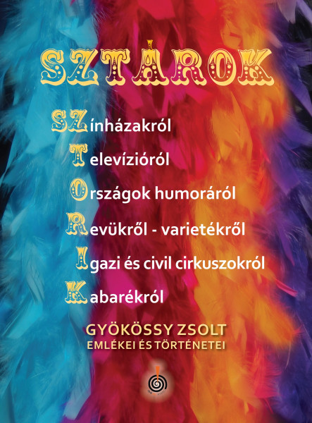 SZTÁROK-SZTORIK - GYÖKÖSSY ZSOLT EMLÉKEI ÉS TÖRTÉNETEI