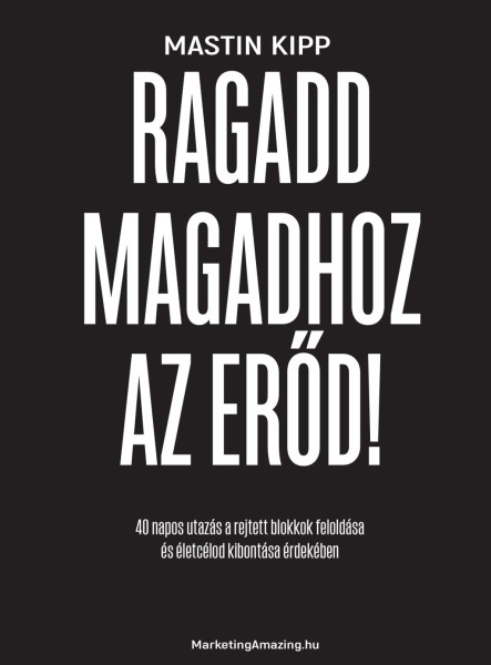 RAGADD MAGADHOZ AZ ERŐD!