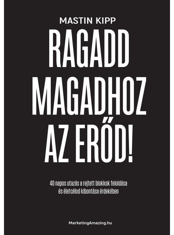RAGADD MAGADHOZ AZ ERŐD! RAGADD MAGADHOZ AZ ERŐD!