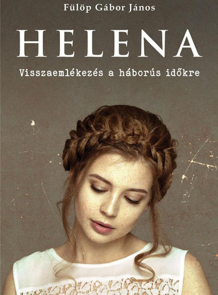 HELENA - VISSZAEMLÉKEZÉS A HÁBORÚS IDŐKRE