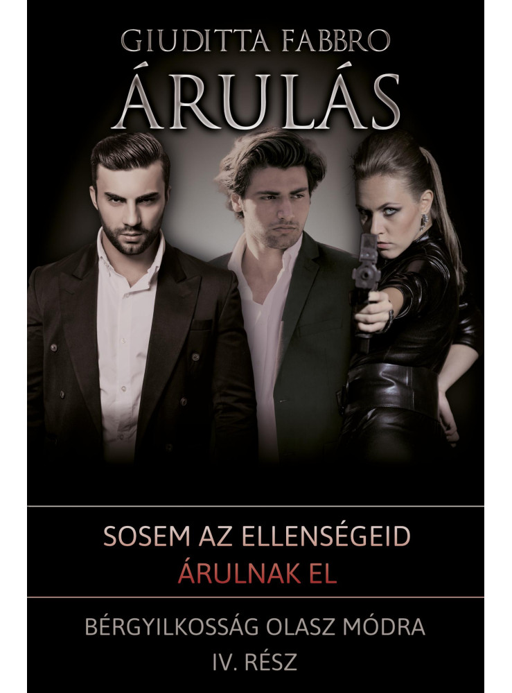 ÁRULÁS - BÉRGYILKOSSÁG OLASZ MÓDRA IV. RÉSZ ÁRULÁS - BÉRGYILKOSSÁG OLASZ MÓDRA IV. RÉSZ