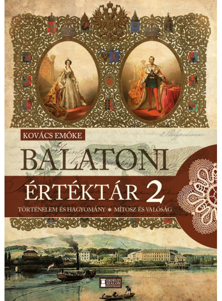 BALATONI ÉRTÉKTÁR 2. - TÖRTÉNELEM ÉS HAGYOMÁNY - MÍTOSZ ÉS VALÓSÁG BALATONI ÉRTÉKTÁR 2. - TÖRTÉNELEM ÉS HAGYOMÁNY - MÍTOSZ ÉS VALÓSÁG