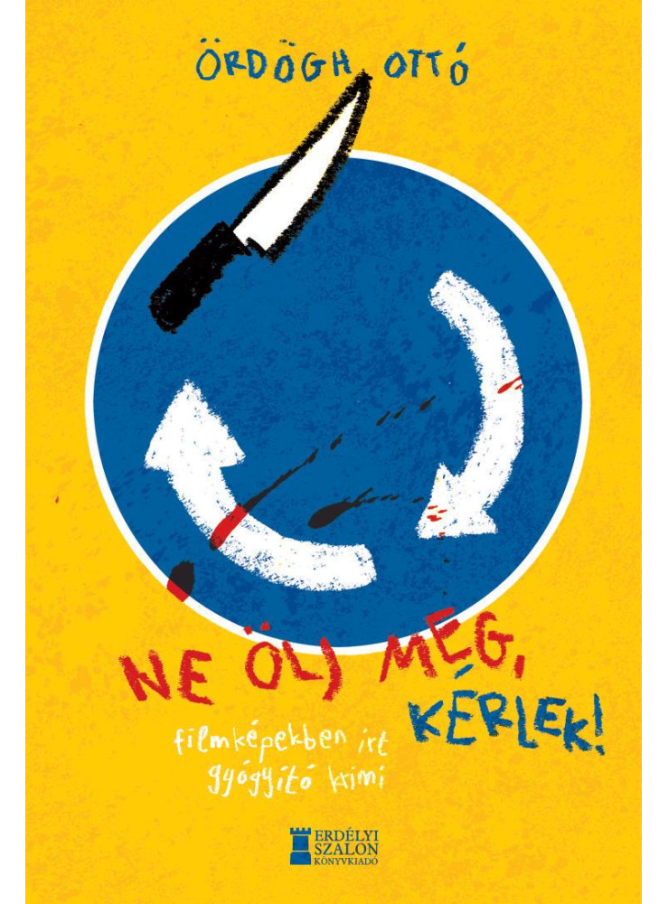 NE ÖLJ MEG, KÉRLEK! - FILMKÉPEKBEN ÍRT GYÓGYÍTÓ KRIMI NE ÖLJ MEG, KÉRLEK! - FILMKÉPEKBEN ÍRT GYÓGYÍTÓ KRIMI