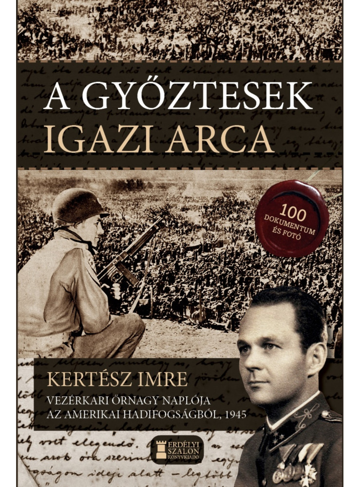 A GYŐZTESEK IGAZI ARCA - KERTÉSZ IMRE VEZÉRKARI ŐRNAGY NAPLÓJA