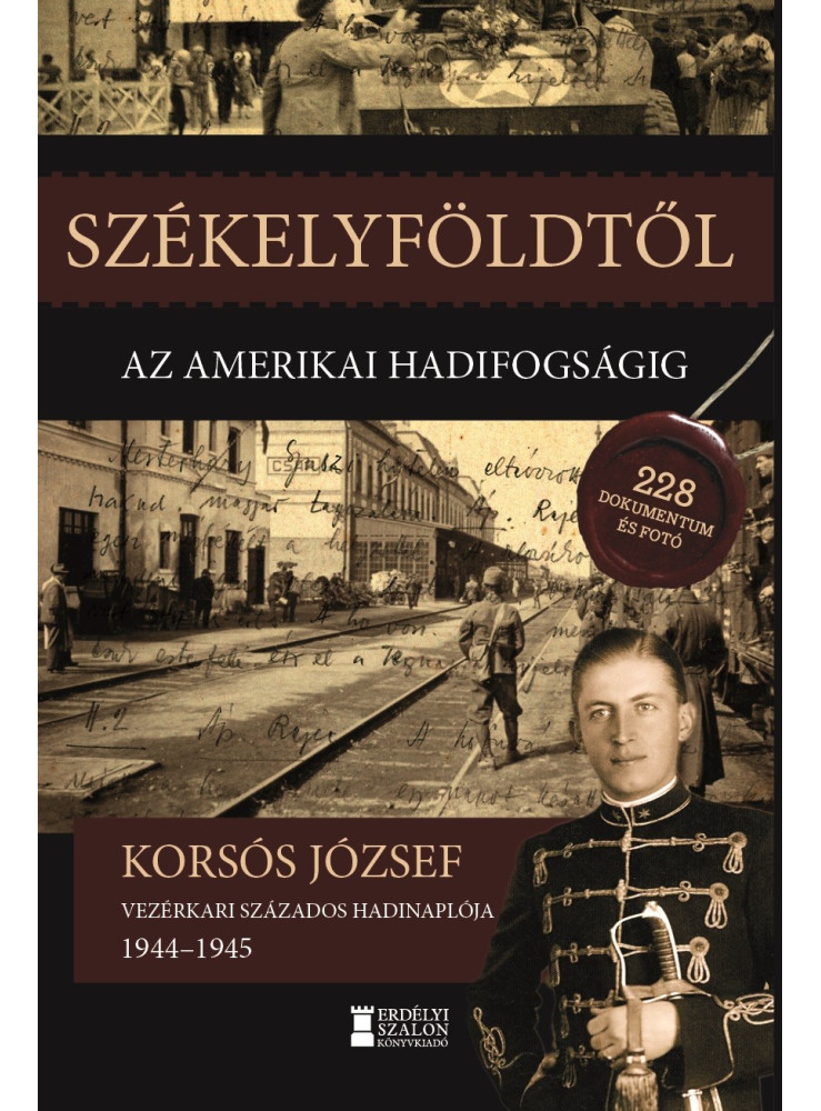 SZÉKELYFÖLDTŐL AZ AMERIKAI HADIFOGSÁGIG 1944-1945 SZÉKELYFÖLDTŐL AZ AMERIKAI HADIFOGSÁGIG 1944-1945