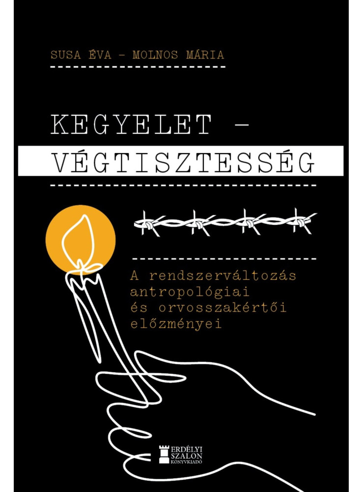 KEGYELET - VÉGTISZTESSÉG - A RENDSZERVÁLTOZÁS ANTROPOLÓGIAI ÉS ORVOSSZAKÉRTŐI EL KEGYELET - VÉGTISZTESSÉG - A RENDSZERVÁLTOZÁS ANTROPOLÓGIAI ÉS ORVOSSZAKÉRTŐI EL