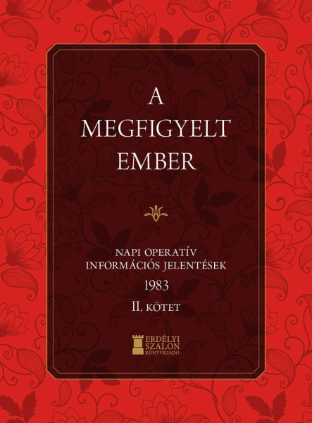 A MEGFIGYELT EMBER - NAPI OPERATÍV INFORMÁCIÓS JELENTÉSEK 1983. II. KÖTET