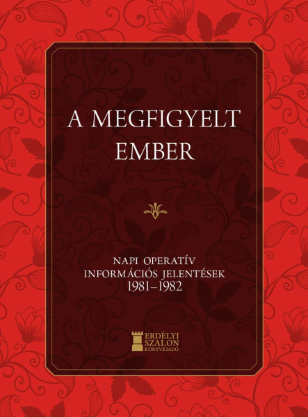 A MEGFIGYELT EMBER - NAPI OPERATÍV INFORMÁCIÓS JELENTÉSEK 1981-1982