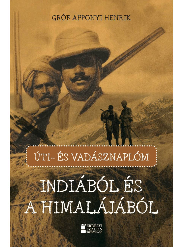 ÚTI- ÉS VADÁSZNAPLÓM INDIÁBÓL ÉS A HIMALÁJÁBÓL ÚTI- ÉS VADÁSZNAPLÓM INDIÁBÓL ÉS A HIMALÁJÁBÓL