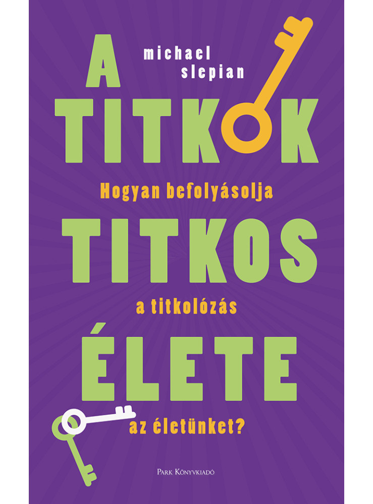 A TITKOK TITKOS ÉLETE - HOGYAN BEFOLYÁSOLJA A TITKOLOZÁS AZ ÉLETÜNKET