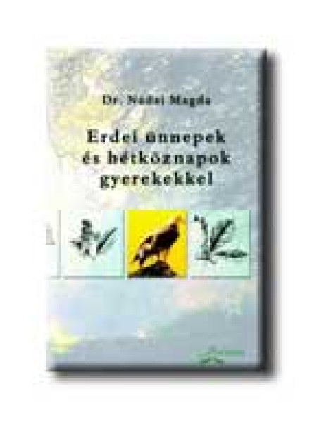 ERDEI ÜNNEPEK ÉS HÉTKÖZNAPOK GYEREKEKKEL