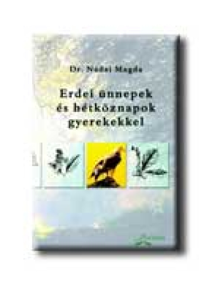 ERDEI ÜNNEPEK ÉS HÉTKÖZNAPOK GYEREKEKKEL ERDEI ÜNNEPEK ÉS HÉTKÖZNAPOK GYEREKEKKEL