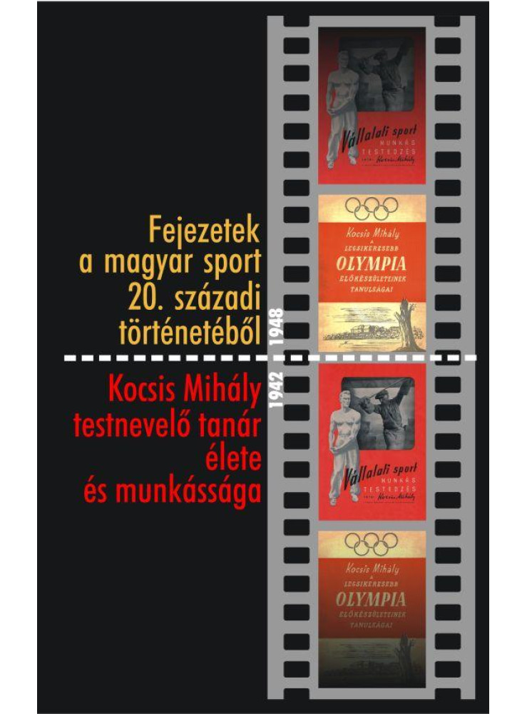 FEJEZETEK A MAGYAR SPORT 20. SZÁZADI TÖRTÉNETÉBŐL - KOCSIS MIHÁLY TESTNEVELŐ TAN