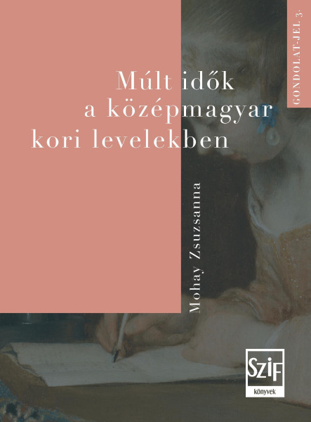 MÚLT IDŐK A KÖZÉPMAGYAR KORI LEVELEKBEN