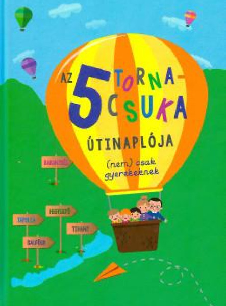 AZ 5 TORNACSUKA ÚTINAPLÓJA (NEM) CSAK GYEREKEKNEK