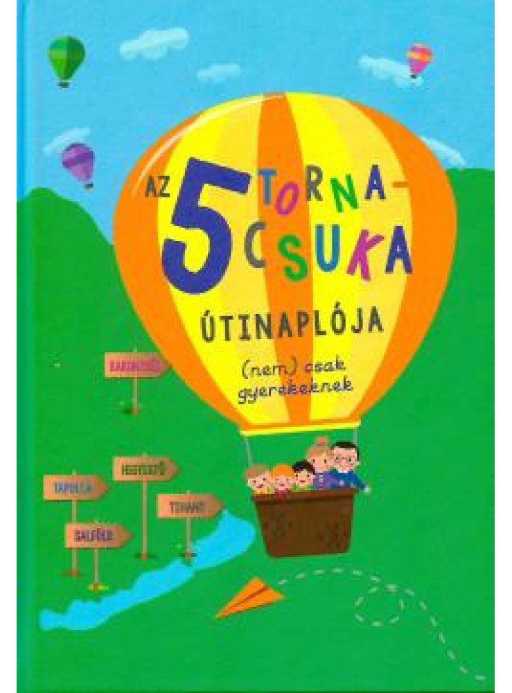 AZ 5 TORNACSUKA ÚTINAPLÓJA (NEM) CSAK GYEREKEKNEK