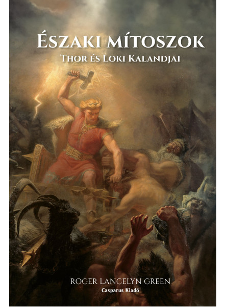 ÉSZAKI MÍTOSZOK - THOR ÉS LOKI KALANDJAI ÉSZAKI MÍTOSZOK - THOR ÉS LOKI KALANDJAI