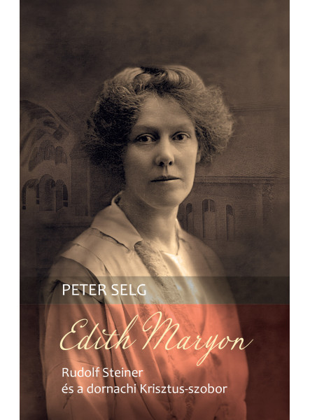 EDITH MARYON - RUDOLF STEINER ÉS A DORNACHI KRISZTUS-SZOBOR