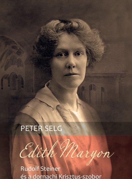 EDITH MARYON - RUDOLF STEINER ÉS A DORNACHI KRISZTUS-SZOBOR