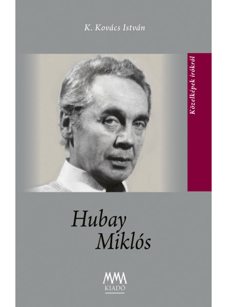 HUBAY MIKLÓS - KÖZELKÉPEK ÍRÓKRÓL