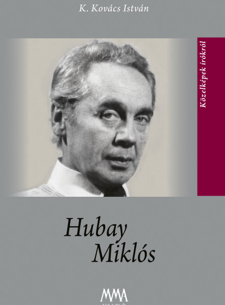 HUBAY MIKLÓS - KÖZELKÉPEK ÍRÓKRÓL