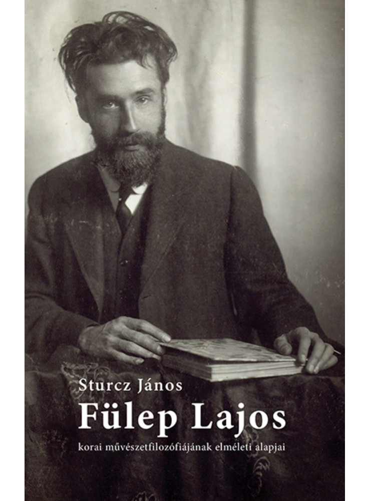FÜLEP LAJOS KORAI MŰVÉSZETFILOZÓFIÁJÁNAK ELMÉLETI ALAPJAI FÜLEP LAJOS KORAI MŰVÉSZETFILOZÓFIÁJÁNAK ELMÉLETI ALAPJAI