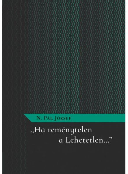 HA REMÉNYTELEN A LEHETETLEN HA REMÉNYTELEN A LEHETETLEN