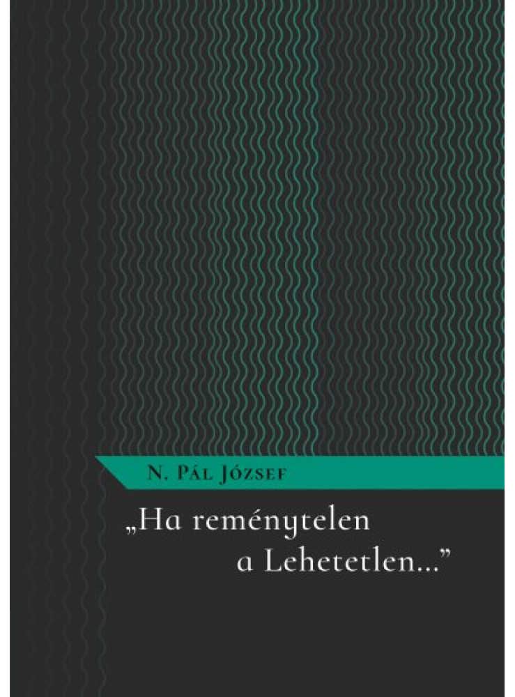 HA REMÉNYTELEN A LEHETETLEN HA REMÉNYTELEN A LEHETETLEN