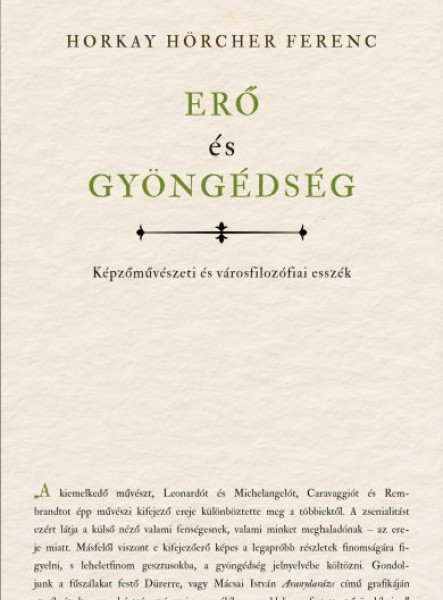 ERŐ ÉS GYÖNGÉDSÉG - KÉPZŐMŰVÉSZETI ÉS VÁROSFILOZÓFIAI ESSZÉK