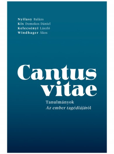 CANTUS VITAE - TANULMÁNYOK AZ EMBER TRAGÉDIÁJÁRÓL