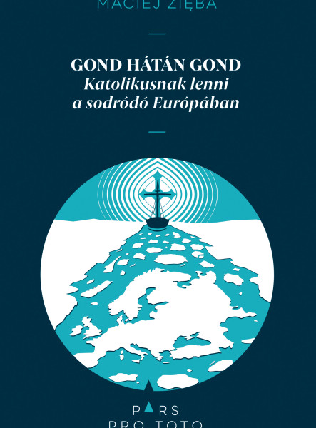 GOND HÁTÁN GOND - KATOLIKUSNAK LENNI A SODRÓDÓ EURÓPÁBAN