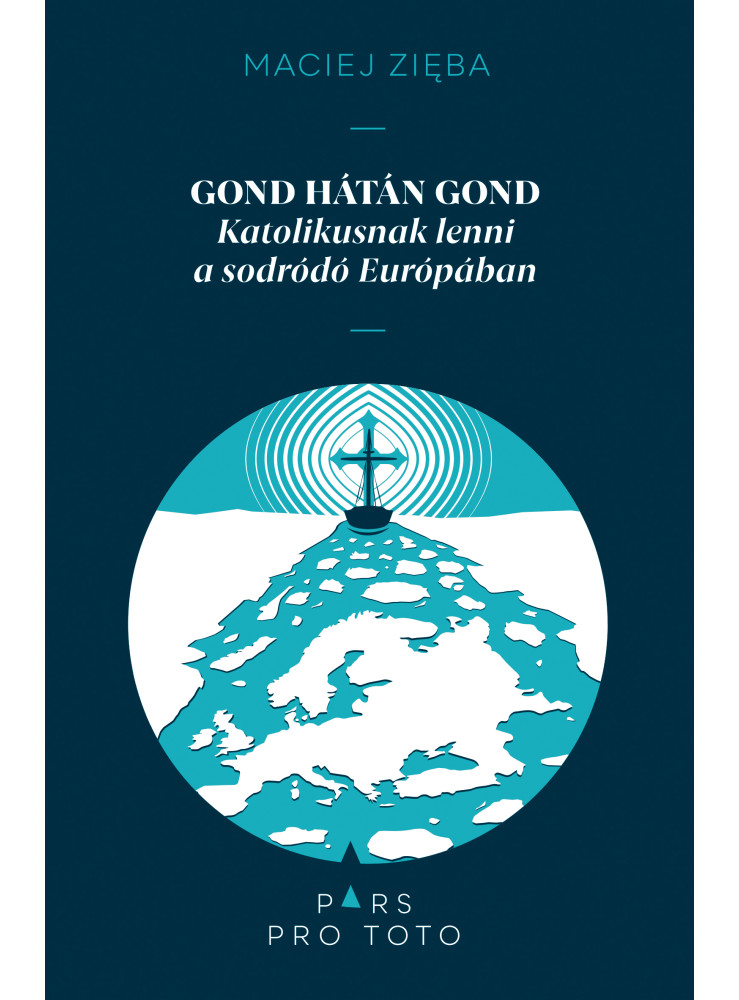 GOND HÁTÁN GOND - KATOLIKUSNAK LENNI A SODRÓDÓ EURÓPÁBAN GOND HÁTÁN GOND - KATOLIKUSNAK LENNI A SODRÓDÓ EURÓPÁBAN