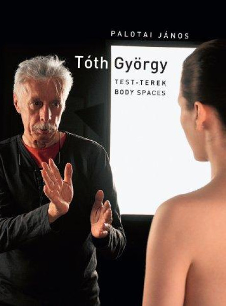 TÓTH GYÖRGY - TEST-TEREK (BODY SPACES)
