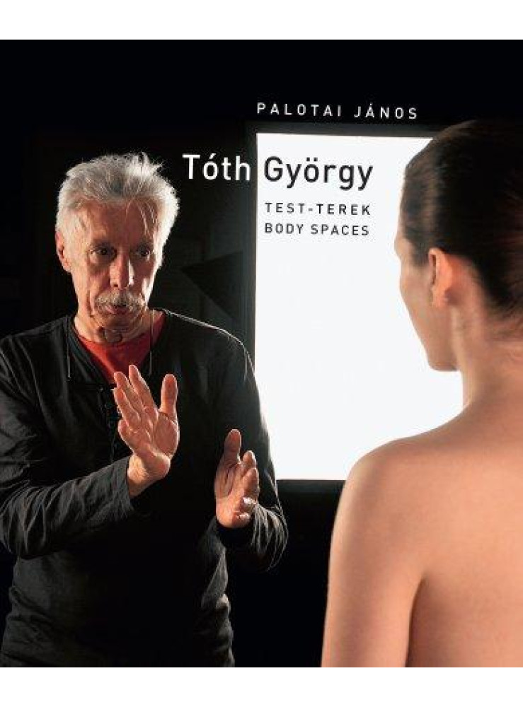 TÓTH GYÖRGY - TEST-TEREK (BODY SPACES)