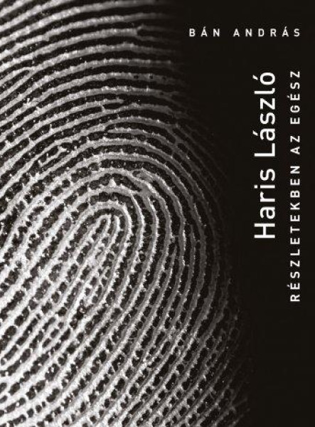 HARIS LÁSZLÓ - RÉSZLETEKBEN AZ EGÉSZ