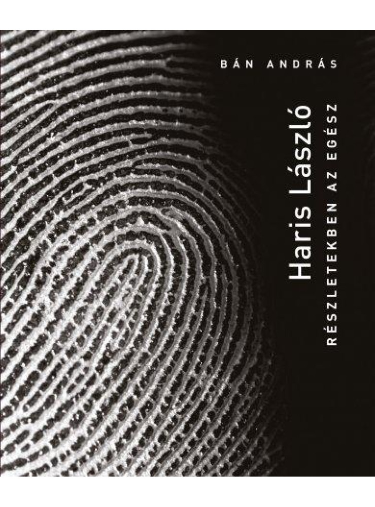 HARIS LÁSZLÓ - RÉSZLETEKBEN AZ EGÉSZ HARIS LÁSZLÓ - RÉSZLETEKBEN AZ EGÉSZ