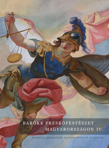 BAROKK FRESKÓFESTÉSZET MAGYARORSZÁGON IV - BUDAPEST ÉSZAKKELET  M.O ÉS AZ ALFÖLD