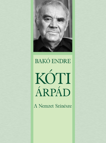 KÓTI ÁRPÁD - A NEMZET SZÍNÉSZE