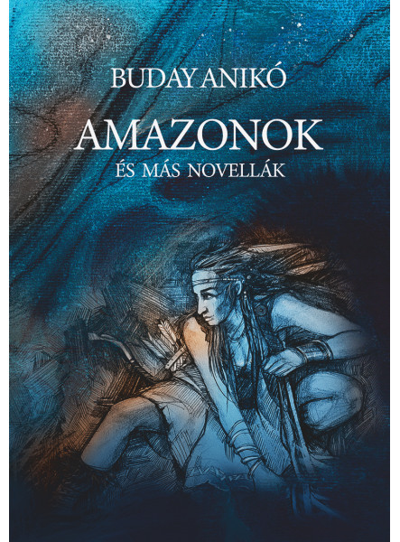 AMAZONOK ÉS MÁS NOVELLÁK AMAZONOK ÉS MÁS NOVELLÁK