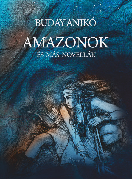 AMAZONOK ÉS MÁS NOVELLÁK