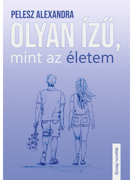 OLYAN ÍZŰ, MINT AZ ÉLETEM