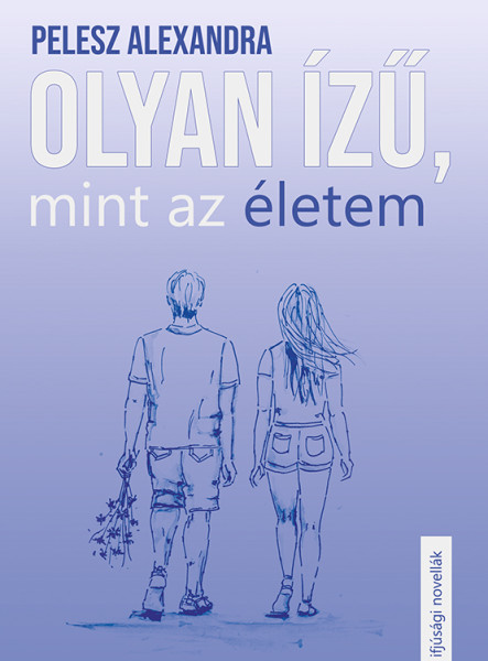 OLYAN ÍZŰ, MINT AZ ÉLETEM