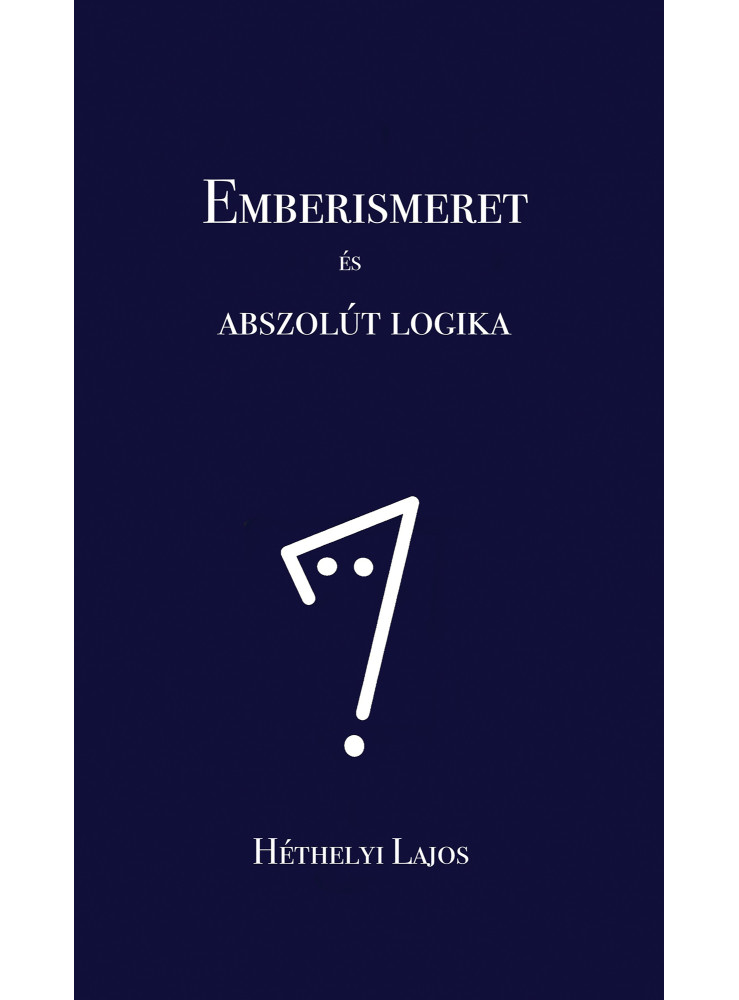 EMBERISMERET ÉS ABSZOLÚT LOGIKA EMBERISMERET ÉS ABSZOLÚT LOGIKA