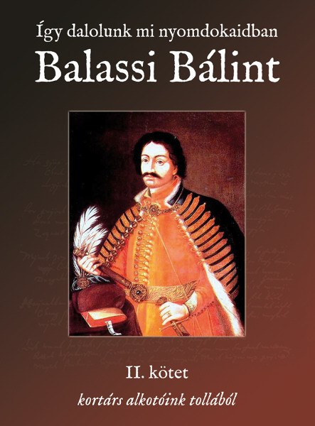 ÍGY DALOLUNK MI NYOMDOKAIDBAN - BALASSI BÁLINT I.-II.KÖTET